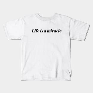 Life is a miracle Kids T-Shirt